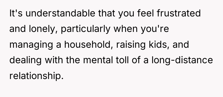 It's understandable that you feel frustrated and lonely, particularly when...