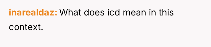 inarealdaz What does icd mean in this context.