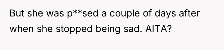 But she was p**sed a couple of days after when...