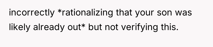 incorrectly *rationalizing that your son was likely already out* but...