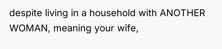 despite living in a household with ANOTHER WOMAN, meaning your...