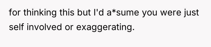 for thinking this but I'd a*sume you were just self...
