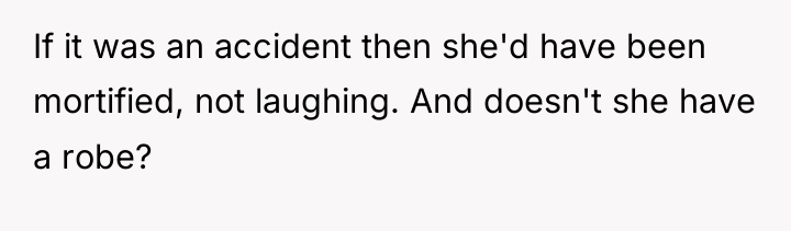 If it was an accident then she'd have been mortified,...