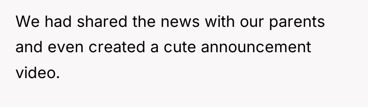 We had shared the news with our parents and even...