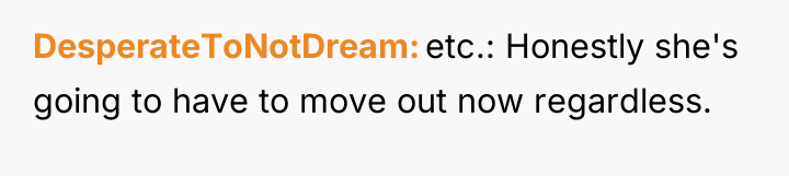 DesperateToNotDream etc.: Honestly she's going to have to move out...