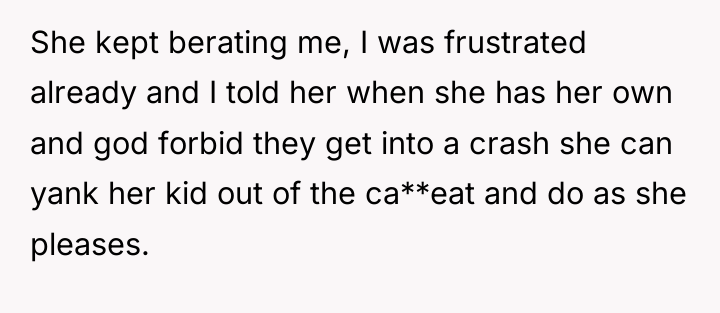 She kept berating me, I was frustrated already and I...
