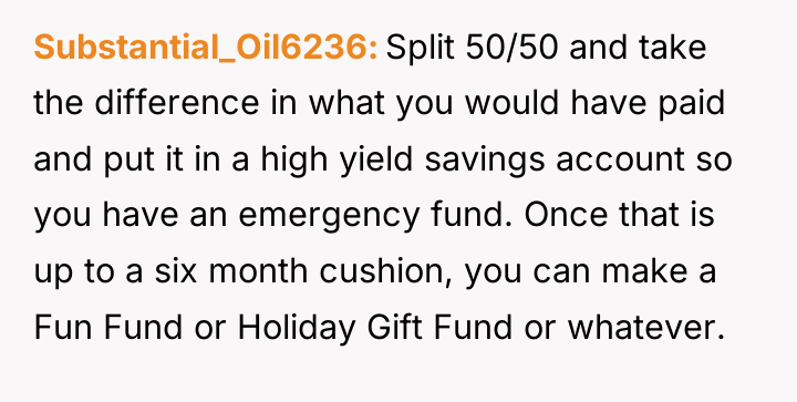 Substantial_Oil6236 Split 50/50 and take the difference in what you...