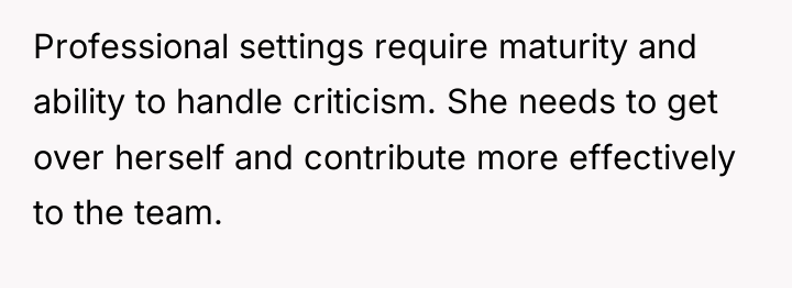 Professional settings require maturity and ability to handle criticism. She...