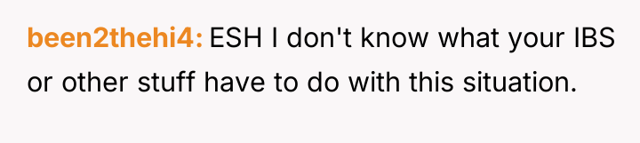 been2thehi4 ESH I don't know what your IBS or other...