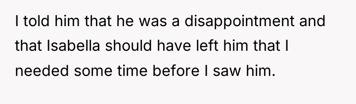 I told him that he was a disappointment and that...