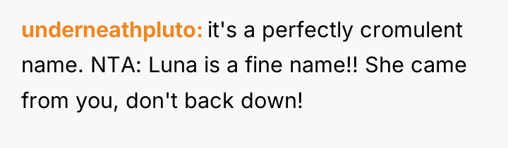 underneathpluto it's a perfectly cromulent name. NTA: Luna is a...