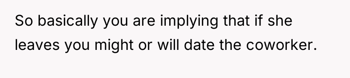 So basically you are implying that if she leaves you...
