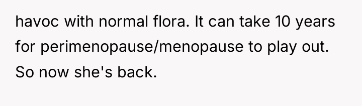 havoc with normal flora. It can take 10 years for...