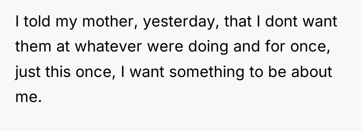 I told my mother, yesterday, that I dont want them...