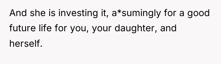 And she is investing it, a*sumingly for a good future...