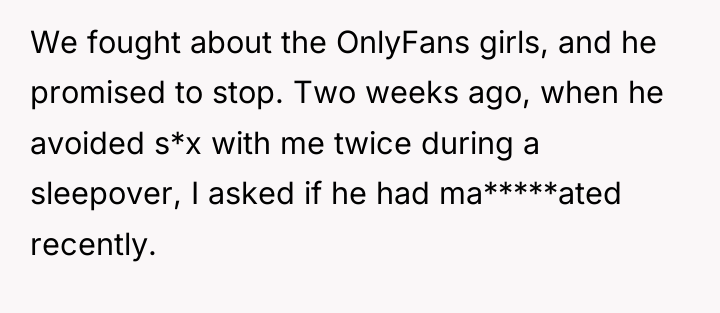 We fought about the OnlyFans girls, and he promised to...