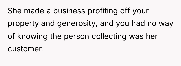 She made a business profiting off your property and generosity,...