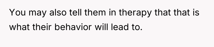 You may also tell them in therapy that that is...
