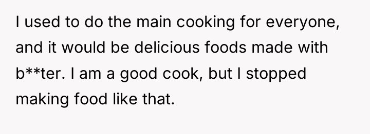 I used to do the main cooking for everyone, and...