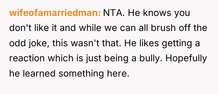 wifeofamarriedman NTA. He knows you don't like it and while...