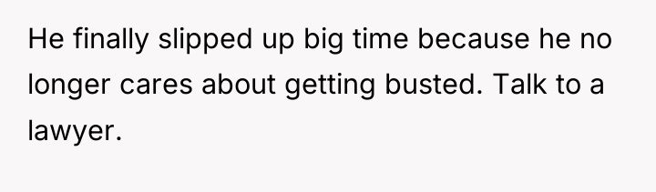He finally slipped up big time because he no longer...