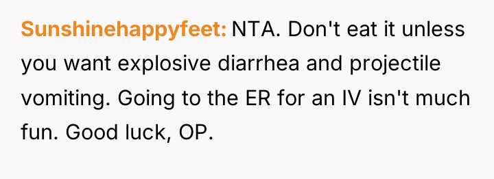 Sunshinehappyfeet NTA. Don't eat it unless you want explosive diarrhea...