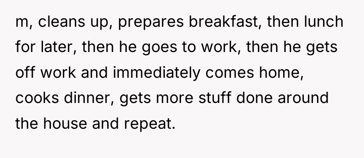 m, cleans up, prepares breakfast, then lunch for later, then...