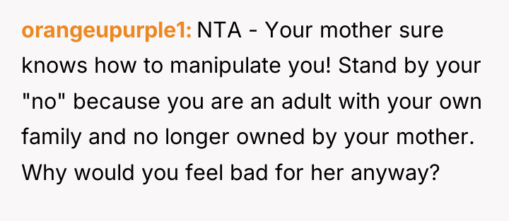 orangeupurple1 NTA - Your mother sure knows how to manipulate...