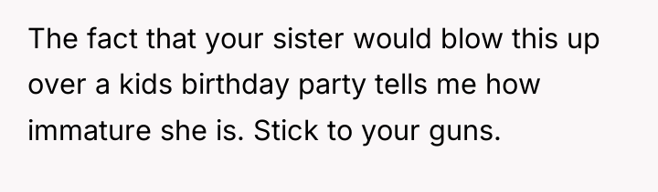 The fact that your sister would blow this up over...