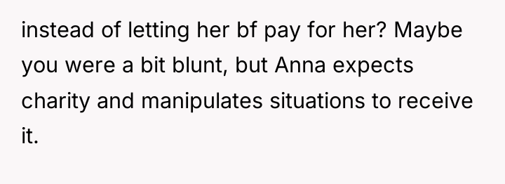 instead of letting her bf pay for her? Maybe you...