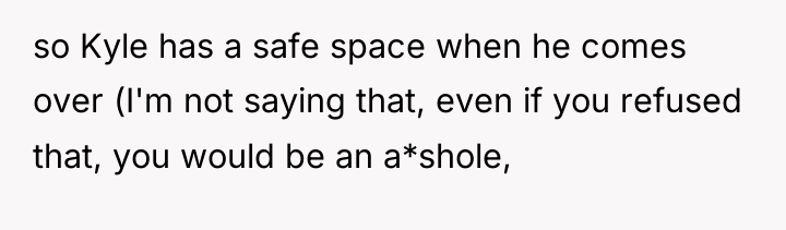 so Kyle has a safe space when he comes over...