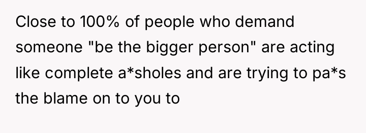 Close to 100% of people who demand someone "be the...