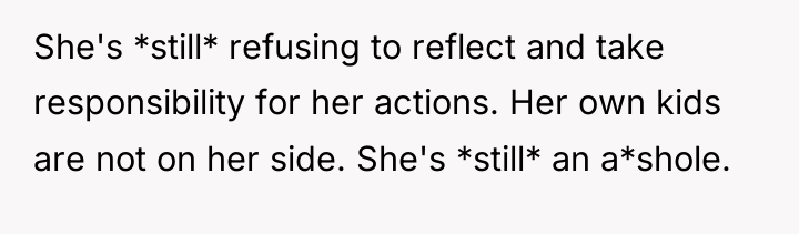 She's *still* refusing to reflect and take responsibility for her...