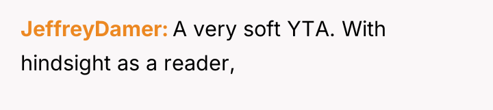 JeffreyDamer A very soft YTA. With hindsight as a reader,
