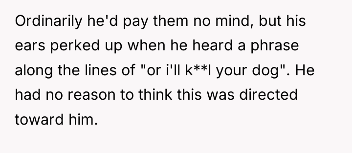 Ordinarily he'd pay them no mind, but his ears perked...