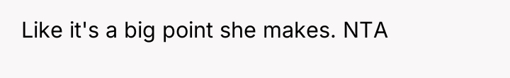 Like it's a big point she makes. NTA