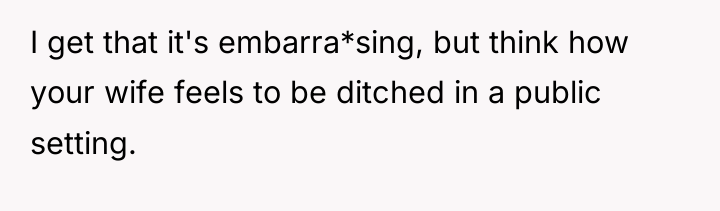 I get that it's embarra*sing, but think how your wife...