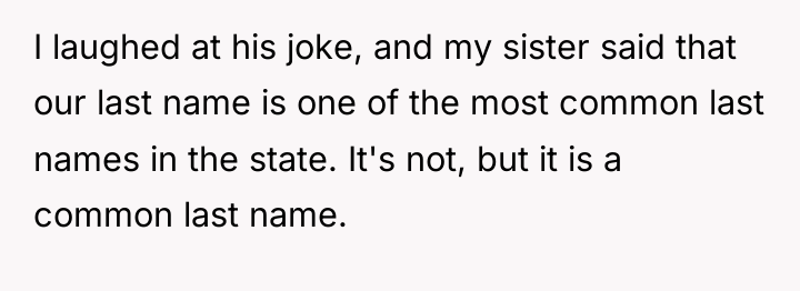 I laughed at his joke, and my sister said that...