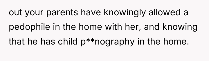 out your parents have knowingly allowed a pedophile in the...