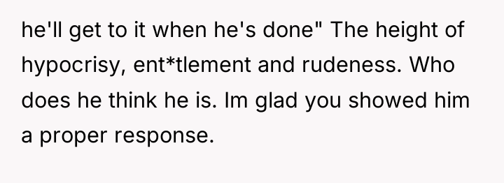 he'll get to it when he's done" The height of...