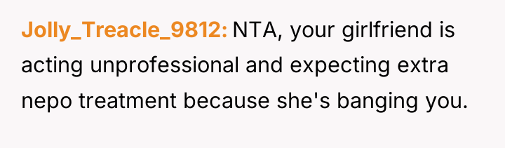 Jolly_Treacle_9812 NTA, your girlfriend is acting unprofessional and expecting extra...
