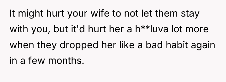 It might hurt your wife to not let them stay...