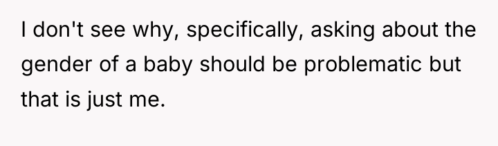 I don't see why, specifically, asking about the gender of...