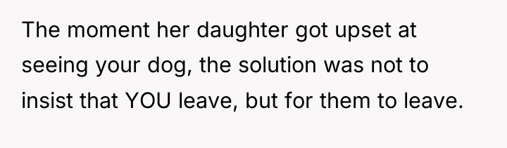 The moment her daughter got upset at seeing your dog,...
