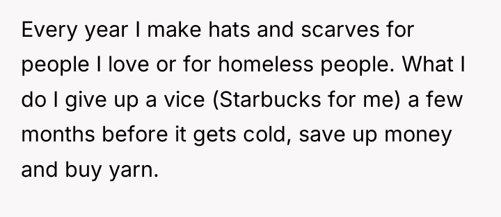 Every year I make hats and scarves for people I...