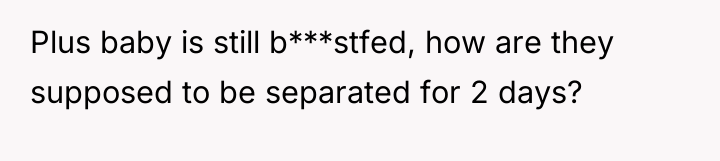 Plus baby is still b***stfed, how are they supposed to...
