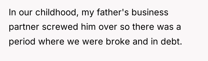 In our childhood, my father's business partner screwed him over...