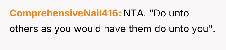 ComprehensiveNail416 NTA. "Do unto others as you would have them...