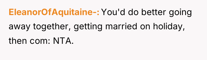 EleanorOfAquitaine- You'd do better going away together, getting married on...