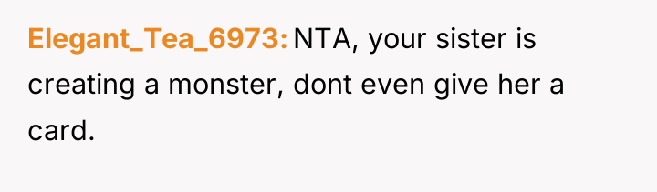 Elegant_Tea_6973 NTA, your sister is creating a monster, dont even...